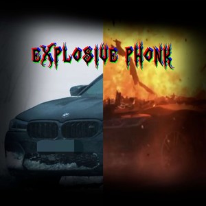 EXPLOSIVE PHONK