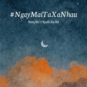 Ngày Mai Ta Xa Nhau (feat. Nguyễn Duy Idol)