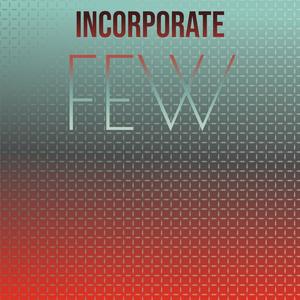 Incorporate Few