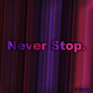 Never Stop.