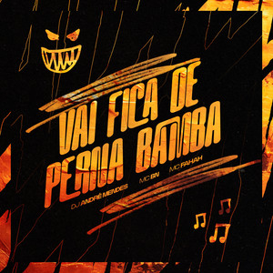 VAI FICA DE PERNA BAMBA (Explicit)