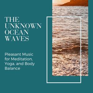 The Unknown Ocean Waves - Pleasant Music for Meditation, Yoga, and Body Balance