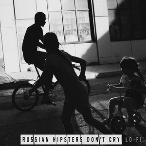 Russian Hipsters Don't Cry (Lo-Fi)