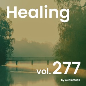 ヒーリング, Vol. 277 -Instrumental BGM- by Audiostock