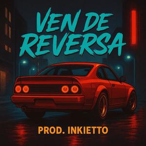Ven De Reversa (feat. Prototipo Marte & Prod. Dj Inkietto)