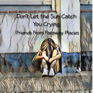 Don't Let the Sun Catch You Crying