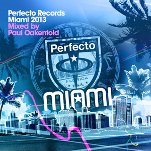 Perfecto Records Miami 2013 (Unmixed) (Mixed By Paul Oakenfold)