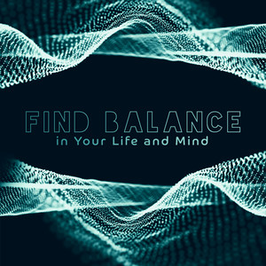 Find Balance in Your Life and Mind