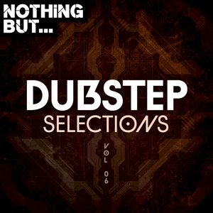 Nothing But... Dubstep Selections, Vol. 06 (Explicit)