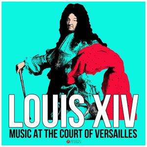 Louis XIV - Music at the Court of Versailles