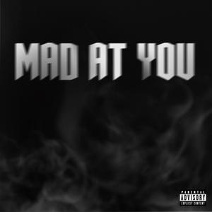 MAD AT YOU (Explicit)