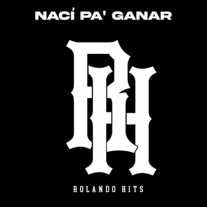 Rolando Hits - Nací Pa Ganar (Explicit)