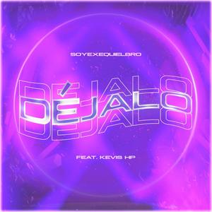 Déjalo(feat. Soyexequielbro & Kevis HP) (Explicit)