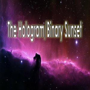 The Hologram/Binary Sunset