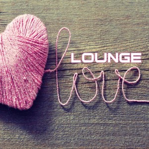 Lounge Love (Finest Selection for Your Expression)