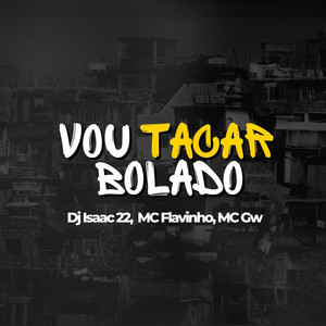 Vou Tacar Bolado (Explicit)