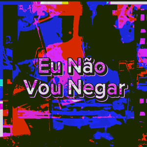 Eu Não Vou Negar (Explicit)