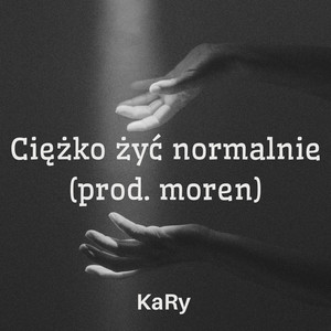 Ciężko żyć normalnie