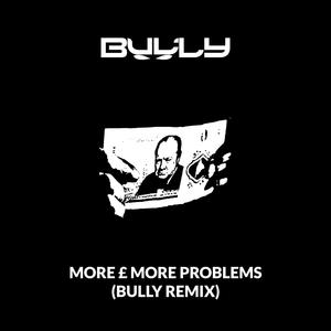 More £ More Problems (Bully Remix) [Explicit]