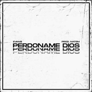 Perdoname Dios (feat. Evan$) (Explicit)