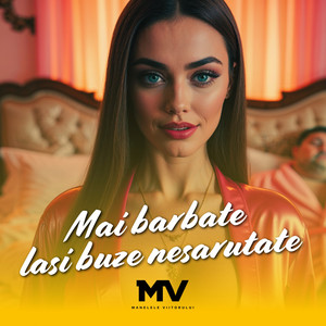 Mai barbate lasi buze nesarutate