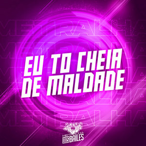 Eu To Cheia de Maldade (Explicit)