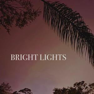 BRIGHT LIGHTS