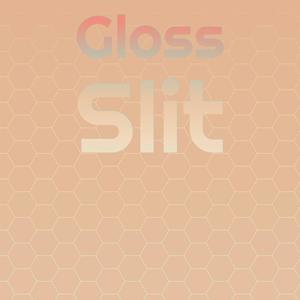 Gloss Slit