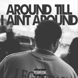 Around Til I Ain't Around (Explicit)