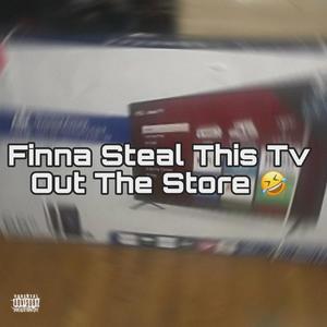 FINNA STEAL THIS TV OUT THE STORE (Explicit)