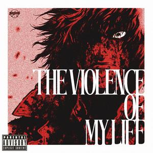 The Violence Of My Life (Explicit)