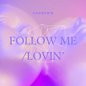 Follow Me/ Lovin’