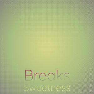 Breaks Sweetness