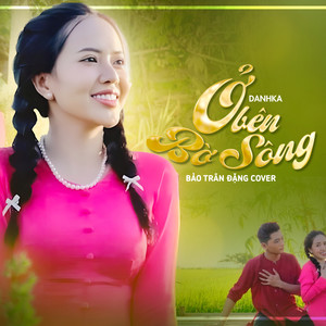 Ở Bên Bờ Sông (Bảo Trân Đặng Cover)