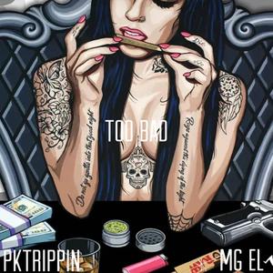 Too Bad (feat. PKTrippin) [Explicit]