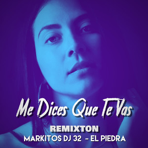 Me Dices Que Te Vas (Remixton)