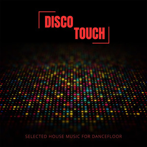 Disco Touch (Selected House Music for Dancefloor)