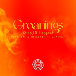 Groanings(Song of Tongues)[feat. Sai & Ossia String Quartet]