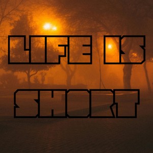 Life is short
