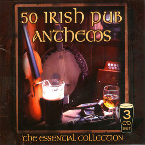 The Essential Collection of Irish Pub Anthems