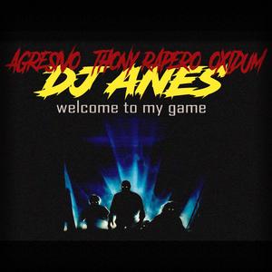 welcome to my game (dj anes-agresivo-thony rapero-oxidum) . [Explicit]