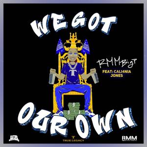 We Got Our Own(feat. Cali4nia Jones)