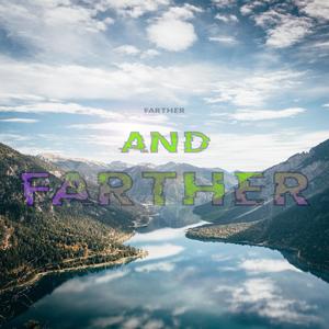 Farther And Farther