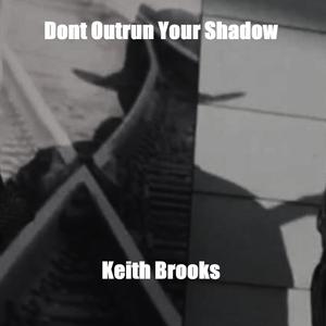 Dont Outrun Your Shadow