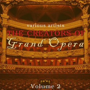 The Creators Of Grand Opera Volume 2