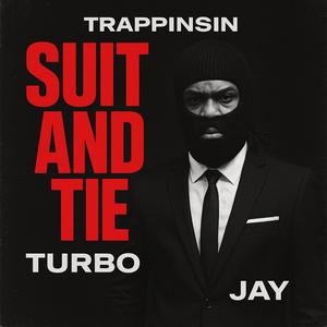 Trappinsin suit and tie (feat. Turbo & Jay)