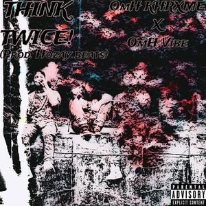 THINK TWICE! (feat. OmH Vibe) [Explicit]