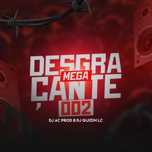 MEGA DESGRAÇANTE 002 (feat. DJ AC PROD) [Summer Version] [Explicit]