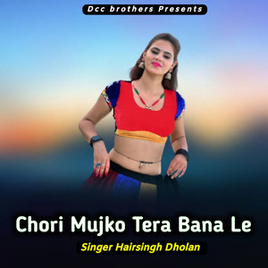 Chori Mujko Tera Bana Le