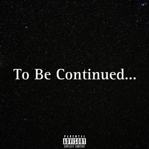 To Be Continued.. (Explicit)